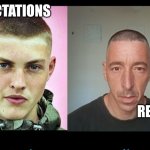 expectations vs reality | EXPECTATIONS; REALITY | image tagged in buzz cut | made w/ Imgflip meme maker