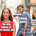 But why? | THEIR CURRENT PERFECTLY FINE AND WORKING PHONE; IPHONE LOVERS; THe nEw IpHonE 47 UltrA dEluXe pRO | image tagged in memes,distracted boyfriend,funny,iphone,relatable | made w/ Imgflip meme maker