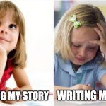 Dreaming Crying Writing Girl | WRITING MY STORY; IMAGINING MY STORY | image tagged in dreaming crying writing girl | made w/ Imgflip meme maker