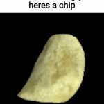 Chip | You look hungry heres a chip | image tagged in gifs,food | made w/ Imgflip video-to-gif maker