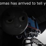 Thomas has Arrived to Tell you meme