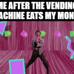 vending machine | ME AFTER THE VENDING MACHINE EATS MY MONEY | image tagged in gifs,vending machine,memes,funny,relatable memes,front page plz | made w/ Imgflip video-to-gif maker