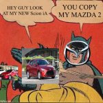 Scion vs mazda | HEY GUY LOOK AT MY NEW Scion iA; YOU COPY MY MAZDA 2 | image tagged in memes,batman slapping robin | made w/ Imgflip meme maker