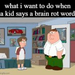 really | what i want to do when a kid says a brain rot word | image tagged in gifs,fun | made w/ Imgflip video-to-gif maker