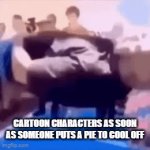 banana | CARTOON CHARACTERS AS SOON AS SOMEONE PUTS A PIE TO COOL OFF | image tagged in gifs,statechamp | made w/ Imgflip video-to-gif maker