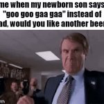 i'm terrible at coming up with image titles | me when my newborn son says 
"goo goo gaa gaa" instead of "dad, would you like another beer?" | image tagged in gifs,memes,funny,funny memes,fun stream,lol | made w/ Imgflip video-to-gif maker