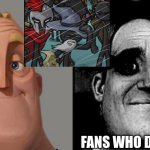 only real fans understand | FANS WHO DON'T KNOW; FANS WHO DO KNOW | image tagged in traumatized mr incredible | made w/ Imgflip meme maker