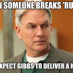 gibbs | WHEN SOMEONE BREAKS 'RULE 51'; ALWAYS EXPECT GIBBS TO DELIVER A HEAD SLAP | image tagged in gibbs | made w/ Imgflip meme maker