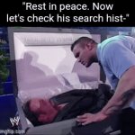 Uh oh | "Rest in peace. Now let's check his search hist-" | image tagged in gifs,undertaker,wwe,search history,memes,dank memes | made w/ Imgflip video-to-gif maker