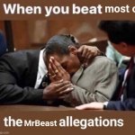 He still has crypto allegations but the dogpack ones are mostly false | most of; MrBeast | image tagged in when you beat the allegations,mrbeast,cancel culture,youtube,famous,memes | made w/ Imgflip meme maker