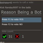 Tf2 Vote Template | BotHater45; Kick Randay9097 in the balls; Reason Being a Bot; 1; 31 | image tagged in tf2 vote template | made w/ Imgflip meme maker