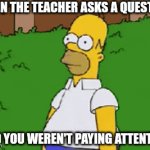 Relatable right? | WHEN THE TEACHER ASKS A QUESTION; AND YOU WEREN'T PAYING ATTENTION | image tagged in gifs,memes,relatable,teacher,school | made w/ Imgflip video-to-gif maker