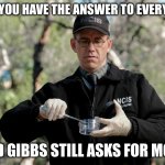 jimmy palmer | WHEN YOU HAVE THE ANSWER TO EVERYTHING; AND GIBBS STILL ASKS FOR MORE | image tagged in jimmy palmer | made w/ Imgflip meme maker