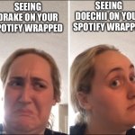 Truth be told | SEEING DOECHII ON YOUR SPOTIFY WRAPPED; SEEING DRAKE ON YOUR SPOTIFY WRAPPED | image tagged in kombucha girl,spotify | made w/ Imgflip meme maker