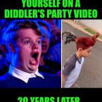 Funny | WHEN YOU SEE YOURSELF ON A DIDDLER'S PARTY VIDEO; 20 YEARS LATER | image tagged in funny,diddy,party,video,after all these years,investigation | made w/ Imgflip meme maker