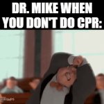 WHAT ARE YOU DOING?! | DR. MIKE WHEN YOU DON'T DO CPR: | image tagged in gifs,funny,doctor,memes,relatable,cpr | made w/ Imgflip video-to-gif maker