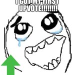 Finally, my first upvote! | UPVOTE!!!!!!!! I GOT MY FIRST | image tagged in memes,happy guy rage face | made w/ Imgflip meme maker