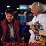 Marty McFly and Doc Brown | Slavic Lives Matter | image tagged in marty mcfly and doc brown,slavic | made w/ Imgflip meme maker