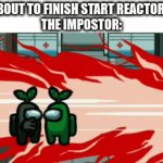 OH COME ON! | ME: ABOUT TO FINISH START REACTOR TASK
THE IMPOSTOR: | image tagged in gifs,among us,oof,tasks | made w/ Imgflip video-to-gif maker