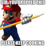 Sir, you dropped this please keep cooking