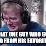 Favorite game | THAT ONE GUY WHO GOT BANNED FROM HIS FAVORITE GAME | image tagged in gifs,favorite,games,crying,banned | made w/ Imgflip video-to-gif maker