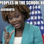 march 22nd: | 2 PEOPLES IN THE SCHOOL BUS; DEADLY ACCIDENTS: | image tagged in press secretary karine jean-pierre | made w/ Imgflip meme maker