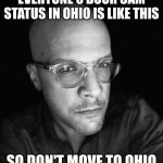 the truth | EVERYONE'S DOOR CAM STATUS IN OHIO IS LIKE THIS; SO DON'T MOVE TO OHIO | image tagged in you better behave | made w/ Imgflip meme maker