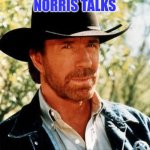 Chuck Norris talks | WHEN CHUCK NORRIS TALKS; PEOPLE LISTEN | image tagged in memes,chuck norris,funny memes | made w/ Imgflip meme maker