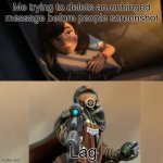 Overwatch | Me trying to delete an unhinged message before people screenshot; Lag | image tagged in overwatch,group chats | made w/ Imgflip meme maker