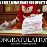 I'm not Shure this is just me | ME WHEN I SEE A MEME THATS NOT UPVOTE BEGGING: | image tagged in knuckles meme approved | made w/ Imgflip meme maker