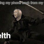 Stelth | Me getting my phone back from my parents | image tagged in stelth | made w/ Imgflip meme maker