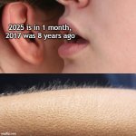 2017 was 8 years ago | 2025 is in 1 month, 2017 was 8 years ago | image tagged in whisper and goosebumps,memes,funny | made w/ Imgflip meme maker