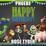 Toy Story Birthday | PHOEBE; ROSE TYRER | image tagged in toy story birthday | made w/ Imgflip meme maker