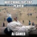 watching crowd | WATCHING TAP-TAP 
PLAYER; AI GAMER | image tagged in indian guy watching crowd | made w/ Imgflip meme maker