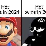 sdfghj | Hot twins in 2001; Hot twins in 2024 | image tagged in happy mario vs dark mario,hold up | made w/ Imgflip meme maker