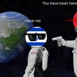 Palestine | You have been here for too long; Have not | image tagged in memes,always has been | made w/ Imgflip meme maker