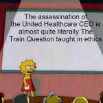 Almost quite literally | The assassination of the United Healthcare CEO is almost quite literally The Train Question taught in ethics | image tagged in lisa simpson's presentation | made w/ Imgflip meme maker