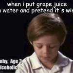 not funny | when i put grape juice in water and pretend it's wine | image tagged in toby age 3 alcoholic,grape juice,water,ice cream | made w/ Imgflip meme maker