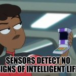 Tricorder | SENSORS DETECT NO SIGNS OF INTELLIGENT LIFE. | image tagged in tricorder | made w/ Imgflip meme maker