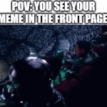 I Did It About Three Times | POV: YOU SEE YOUR MEME IN THE FRONT PAGE | image tagged in gifs,memes,relatable,imgflip,meme,front page | made w/ Imgflip video-to-gif maker