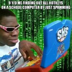 try ctrl shift q 2x on a chromebook | 9 Y/O ME FINDING OUT ALL HOTKEYS ON A SCHOOL COMPUTER BY JUST SPAMMING | image tagged in black guy hacking | made w/ Imgflip meme maker