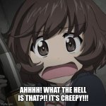 Yukari Akiyama frightened | AHHHH! WHAT THE HELL IS THAT?!! IT'S CREEPY!!! | image tagged in girls und panzer,anime,anime girl,so cute,cute,reactions | made w/ Imgflip meme maker