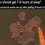 Don't make me angry | "Adults should get 7-9 hours of sleep"; Me when someone woke me up after getting 6 hours of sleep: | image tagged in gifs,memes,funny,sleep,relatable | made w/ Imgflip video-to-gif maker