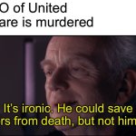 Palpatine Ironic  | The CEO of United Healthcare is murdered; It’s ironic. He could save others from death, but not himself. | image tagged in palpatine ironic,memes | made w/ Imgflip meme maker