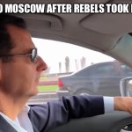 Assad Driving | ME OMW TO MOSCOW AFTER REBELS TOOK DAMASCUS | image tagged in assad driving | made w/ Imgflip meme maker