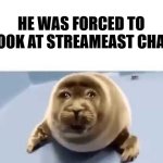 he was forced to eat cement | HE WAS FORCED TO LOOK AT STREAMEAST CHAT | image tagged in he was forced to eat cement | made w/ Imgflip meme maker