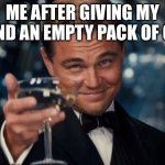 lol | ME AFTER GIVING MY FRIEND AN EMPTY PACK OF GUM: | image tagged in memes,leonardo dicaprio cheers | made w/ Imgflip meme maker