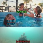 Santae is love, Santae is life lol. | SANTAE; ME; FLIGHT RISING; DAPPERVOLK | image tagged in mother ignoring kid drowning in a pool,fun,gaming | made w/ Imgflip meme maker