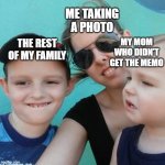 Average Family Photo | ME TAKING A PHOTO; MY MOM WHO DIDN'T GET THE MEMO; THE REST OF MY FAMILY | image tagged in luke's world family photo | made w/ Imgflip meme maker