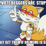 i see too many them AAAAAAA | UPVOTE BEGGERS ARE  STUPID; U ONLY GET THEM IF UR MEME IS GOOD | image tagged in sonic,not upvote begging,sonic the hedgehog | made w/ Imgflip meme maker